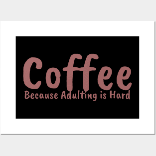 coffee because adulting is hard Posters and Art